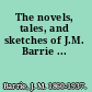 The novels, tales, and sketches of J.M. Barrie ...
