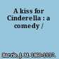 A kiss for Cinderella : a comedy /