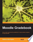 Moodle gradebook set up and customize the gradebook to track student progress through Moodle /