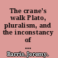 The crane's walk Plato, pluralism, and the inconstancy of truth /