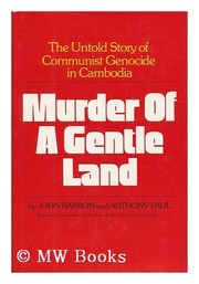 Murder of a gentle land : the untold story of a Communist genocide in Cambodia /