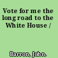 Vote for me the long road to the White House /