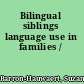 Bilingual siblings language use in families /