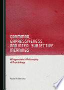 Grammar, expressiveness, and inter-subjective meanings : Wittgenstein's philosophy of psychology /