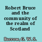 Robert Bruce and the community of the realm of Scotland /