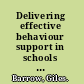 Delivering effective behaviour support in schools a practical guide /