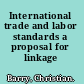 International trade and labor standards a proposal for linkage /