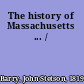 The history of Massachusetts ... /