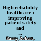 High-reliability healthcare : improving patient safety and outcomes with Six Sigma /