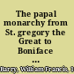 The papal monarchy from St. gregory the Great to Boniface VIII. [590-1303]