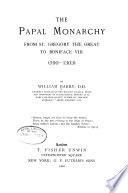 The papal monarchy from St. gregory the Great to Boniface VIII. [590-1303]