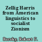 Zellig Harris from American linguistics to socialist Zionism /