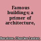 Famous buildings; a primer of architecture,