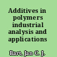 Additives in polymers industrial analysis and applications /