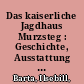 Das kaiserliche Jagdhaus Murzsteg : Geschichte, Ausstattung und Politik /