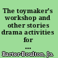 The toymaker's workshop and other stories drama activities for 3-7 year olds. Book 3 /
