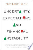 Uncertainty, expectations, and financial instability : reviving Allais's lost theory of psychological time /