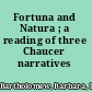 Fortuna and Natura ; a reading of three Chaucer narratives /