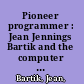 Pioneer programmer : Jean Jennings Bartik and the computer that changed the world /