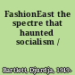 FashionEast the spectre that haunted socialism /