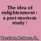 The idea of enlightenment : a post-mortem study /