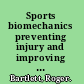 Sports biomechanics preventing injury and improving performance /