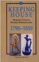 Keeping house : women's lives in western Pennsylvania, 1790-1850 /