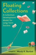 Floating collections : a collection development model for long-term success /