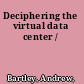 Deciphering the virtual data center /