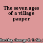 The seven ages of a village pauper