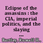 Eclipse of the assassins : the CIA, imperial politics, and the slaying of Mexican journalist Manuel Buendía /