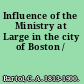 Influence of the Ministry at Large in the city of Boston /