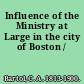 Influence of the Ministry at Large in the city of Boston /