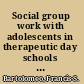 Social group work with adolescents in therapeutic day schools : discovering group purpose with nonvoluntary clients /