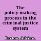 The policy-making process in the criminal justice system