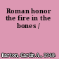 Roman honor the fire in the bones /