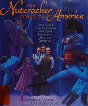 The Nutcracker comes to America : how three ballet-loving brothers created a holiday tradition /