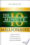 The 10-minute millionaire : the one secret anyone can use to turn $2,500 into $1 million or more /