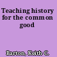 Teaching history for the common good