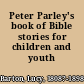 Peter Parley's book of Bible stories for children and youth