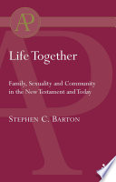 Life together : family, sexuality and community in the New Testament and today /