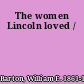 The women Lincoln loved /