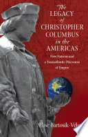 The legacy of Christopher Columbus in the Americas : new nations and a transatlantic discourse of empire /