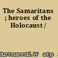 The Samaritans ; heroes of the Holocaust /