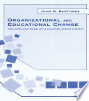 Organizational and educational change the life and role of a change agent group /