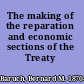 The making of the reparation and economic sections of the Treaty /