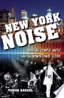 New York noise : radical Jewish music and the downtown scene /