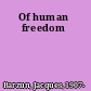 Of human freedom