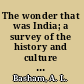 The wonder that was India; a survey of the history and culture of the Indian sub-continent before the coming of the Muslims