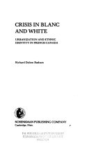 Crisis in blanc and white : urbanization and ethnic identity in French Canada /